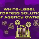 Why Agency Owners Are Embracing White-Label WordPress Solutions in 2025